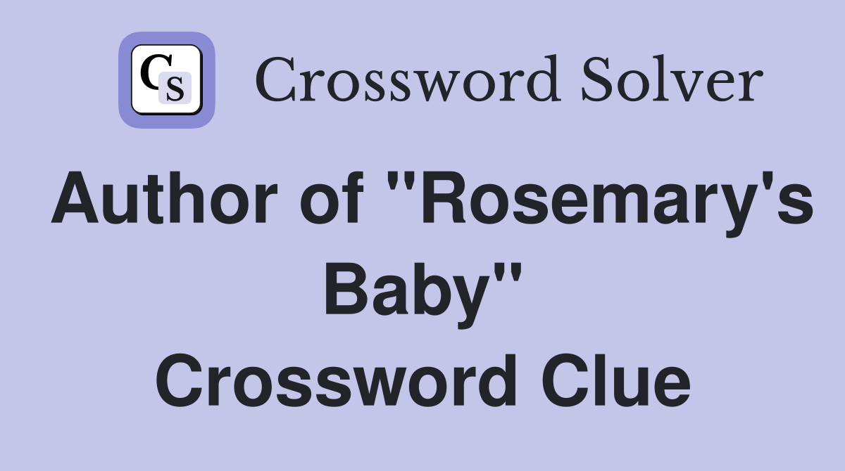 Author of "Rosemary's Baby" - Crossword Clue Answers - Crossword Solver